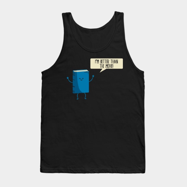 Better Than the Movie Tank Top by fishbiscuit